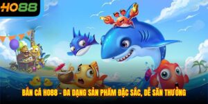 Bắn Cá Ho88 - Đa Dạng Sản Phẩm Đặc Sắc, Dễ Săn Thưởng