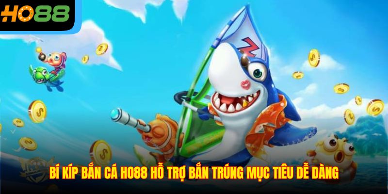 Bí kíp bắn cá Ho88 hỗ trợ bắn trúng mục tiêu dễ dàng