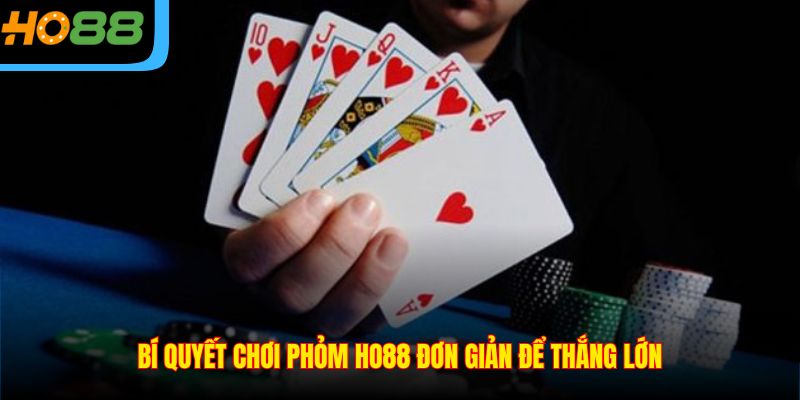 Bí quyết chơi phỏm ho88 đơn giản để thắng lớn