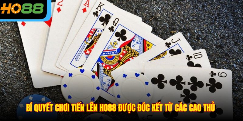 Bí quyết chơi Tiến lên Ho88 được đúc kết từ các cao thủ