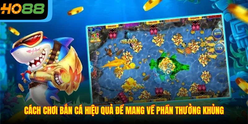 Cách chơi bắn cá hiệu quả để mang về phần thưởng khủng
