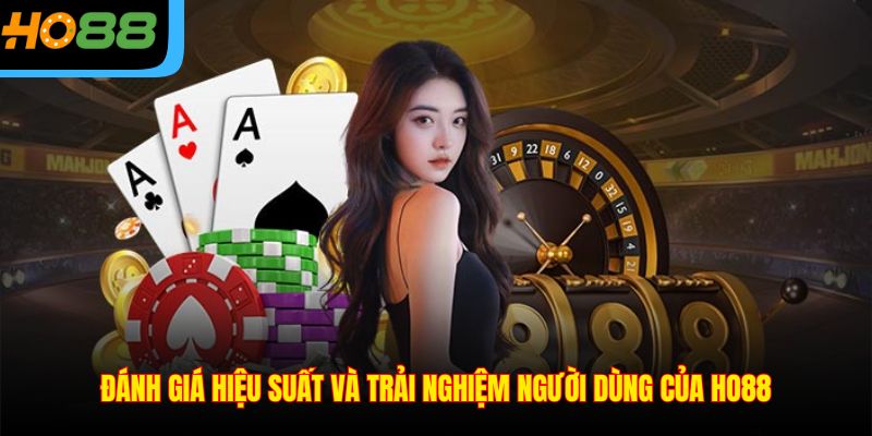 Đánh giá hiệu suất và trải nghiệm người dùng của Ho88