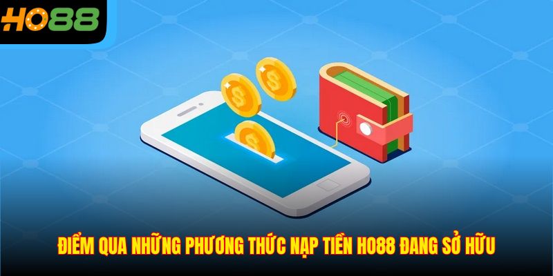 Điểm qua những phương thức nạp tiền Ho88 đang sở hữu