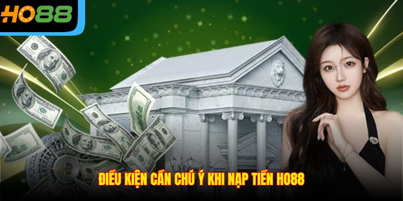 Điều kiện cần chú ý khi nạp tiền Ho88