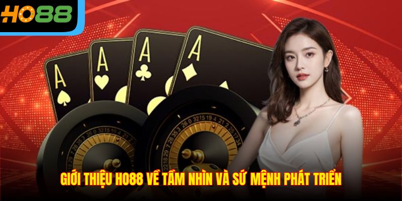 Giới thiệu Ho88 về tầm nhìn và sứ mệnh phát triển