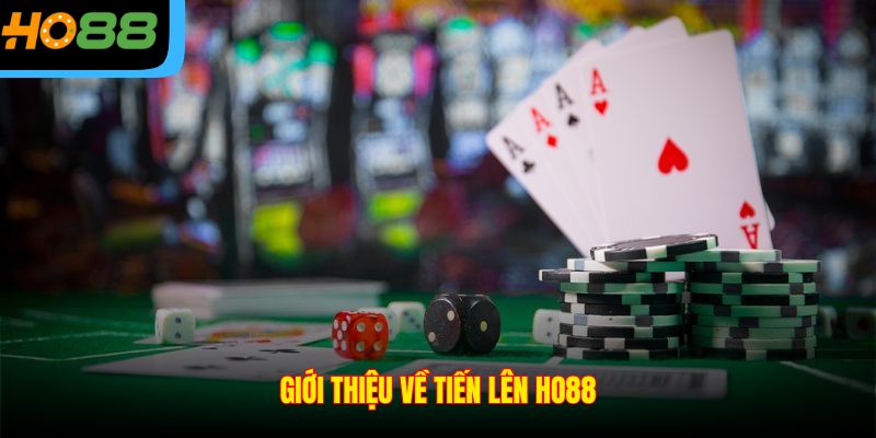 Giới thiệu về tiến lên Ho88