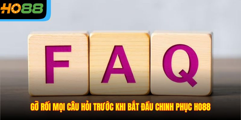 Gỡ rối mọi câu hỏi trước khi bắt đầu chinh phục Ho88