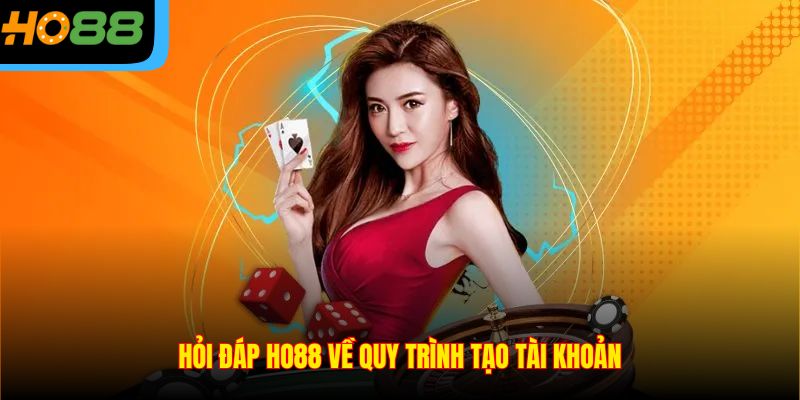 Hỏi đáp Ho88 về quy trình tạo tài khoản