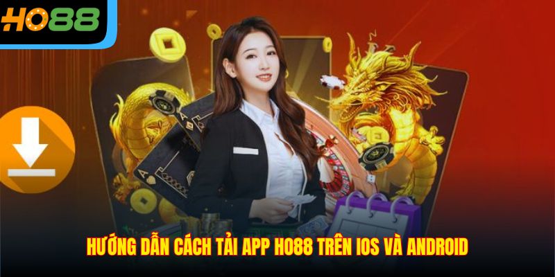 Hướng dẫn cách Tải App Ho88 trên Ios và Android