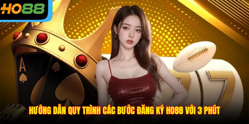 Hướng dẫn quy trình các bước đăng ký Ho88 với 3 phút