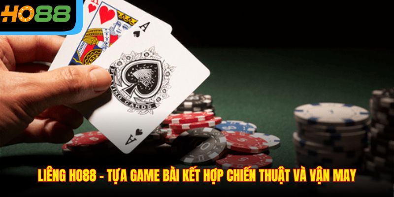 Liêng Ho88 – Tựa Game Bài Kết Hợp Chiến Thuật Và Vận May