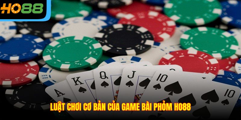 Luật chơi cơ bản của game bài Phỏm Ho88