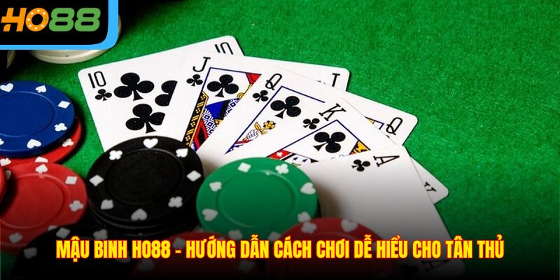 Mậu Binh Ho88 – Hướng Dẫn Cách Chơi Dễ Hiểu Cho Tân Thủ