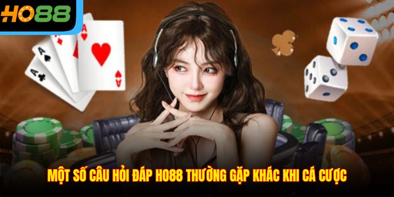 Một số câu hỏi đáp Ho88 thường gặp khác khi cá cược