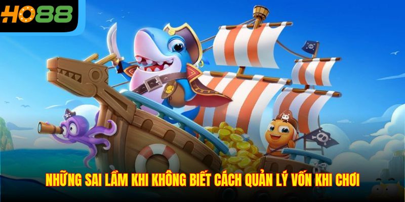 Những sai lầm khi không biết cách quản lý vốn khi chơi