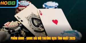 Phỏm Ho88 – Game Bài Đổi Thưởng Kịch Tính Nhất 2025