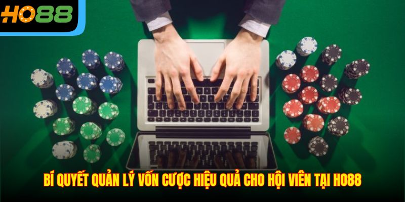 Bí Quyết Quản Lý Vốn Cược Hiệu Quả Cho Hội Viên Tại Ho88