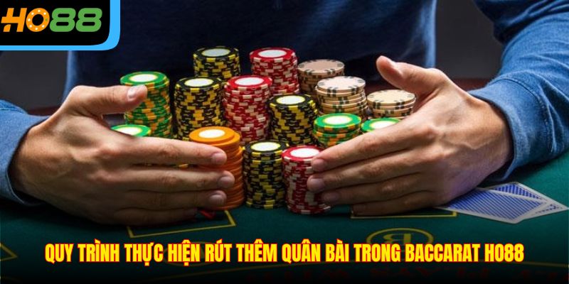 Quy trình thực hiện rút thêm quân bài trong Baccarat Ho88