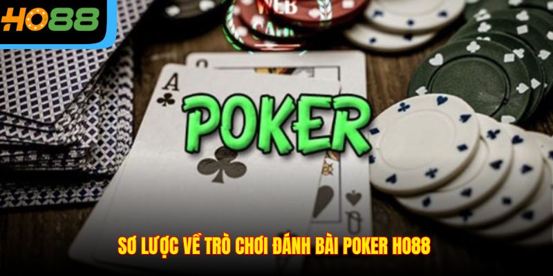 Sơ lược về trò chơi đánh bài Poker Ho88