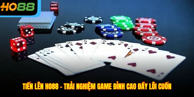 Tiến Lên Ho88 – Trải Nghiệm Game Đỉnh Cao Đầy Lôi Cuốn