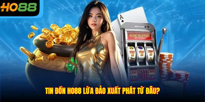 Tin đồn Ho88 lừa đảo xuất phát từ đâu?