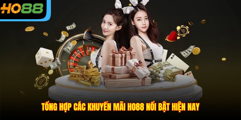 Tổng hợp các khuyến mãi Ho88 nổi bật hiện nay