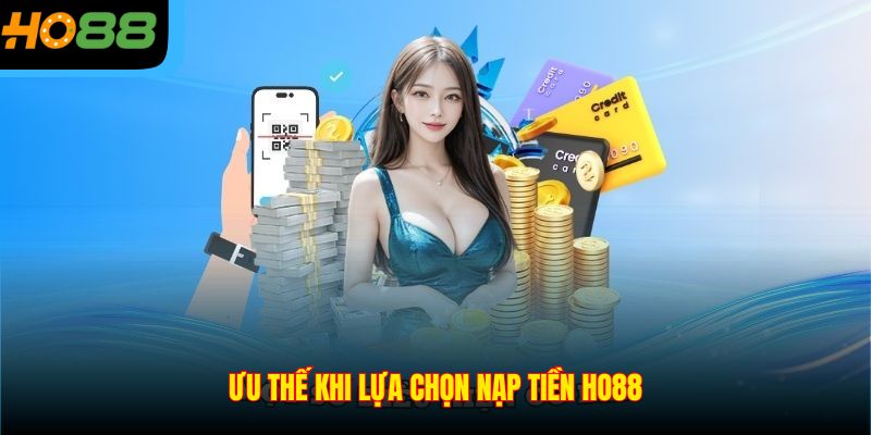 Ưu thế khi lựa chọn nạp tiền Ho88